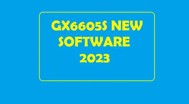 gx6605s new software 2023 gx6605s new software 2023